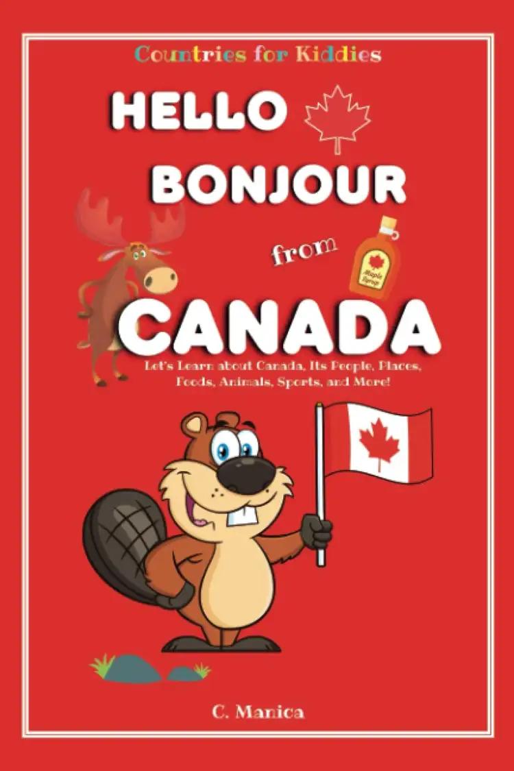 Hello Bonjour from Canada: Let's Learn about Canada, Its People, Places, Foods, Animals, Sports, and More!