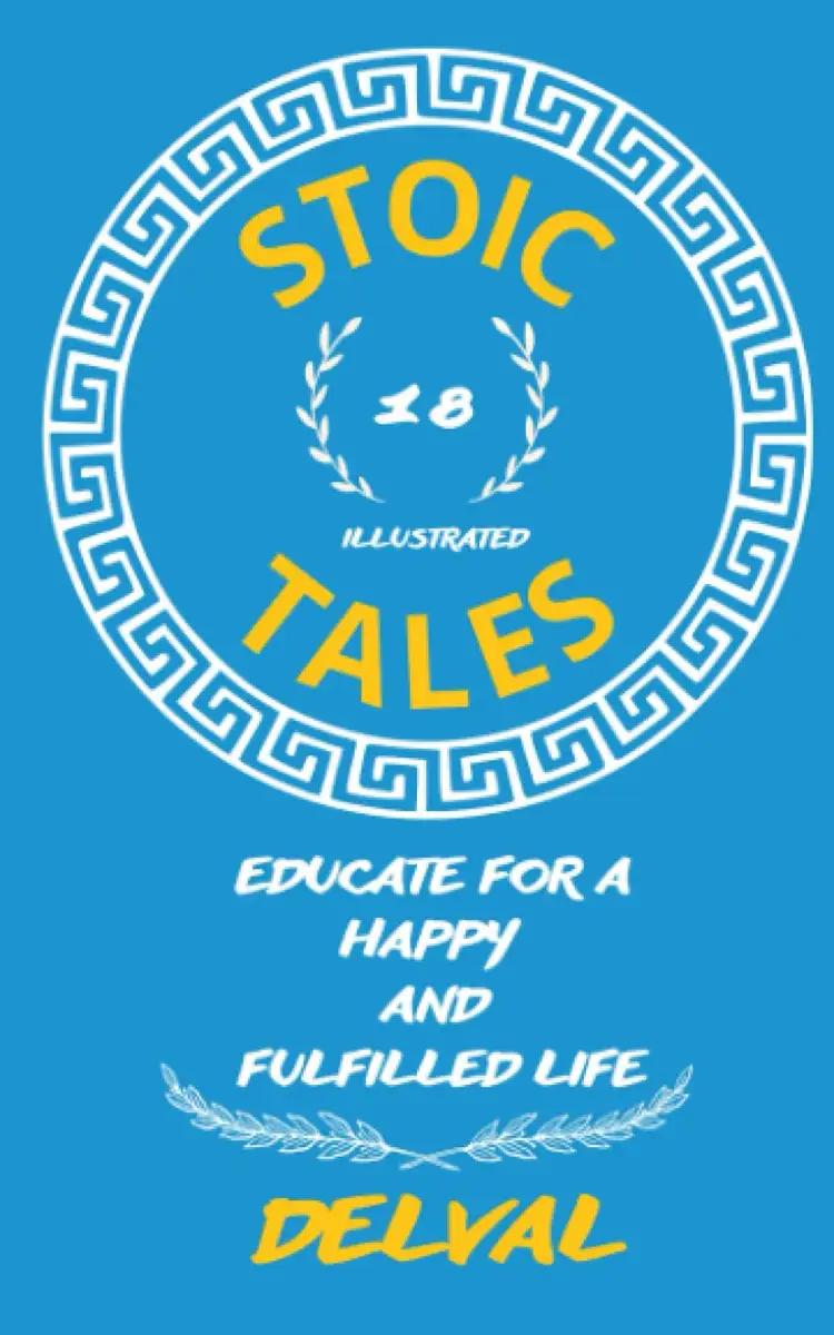 18 Stoic Tales for Children: Educate for a Happy and Fulfilled Life