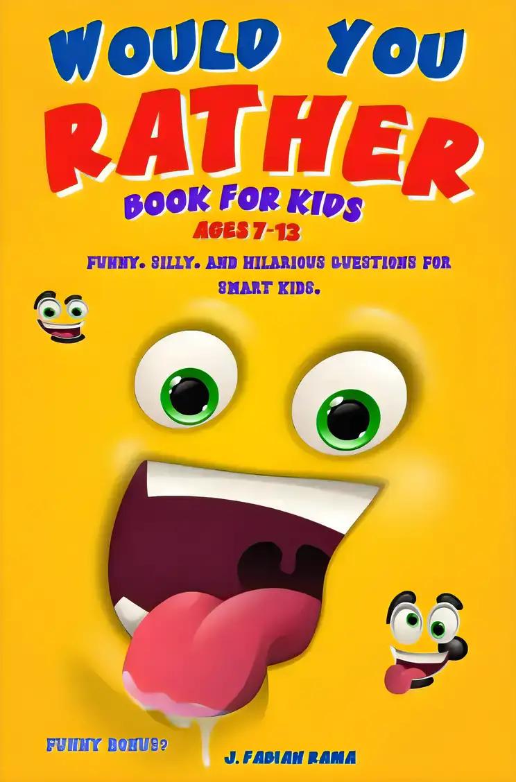 Would You Rather Book For Kids Ages 7-13: A Funny Game for children Boys, and Girls