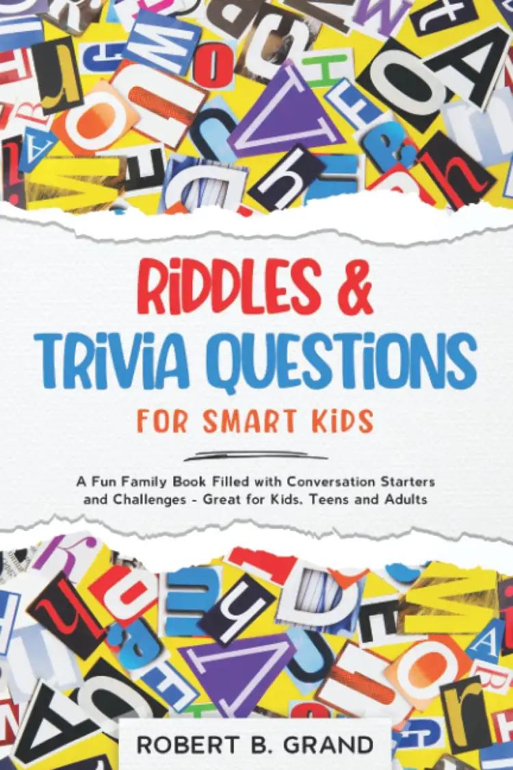 Riddles & Trivia Questions for Smart Kids: A Fun Family Book Filled with Conversation Starters and Challenges