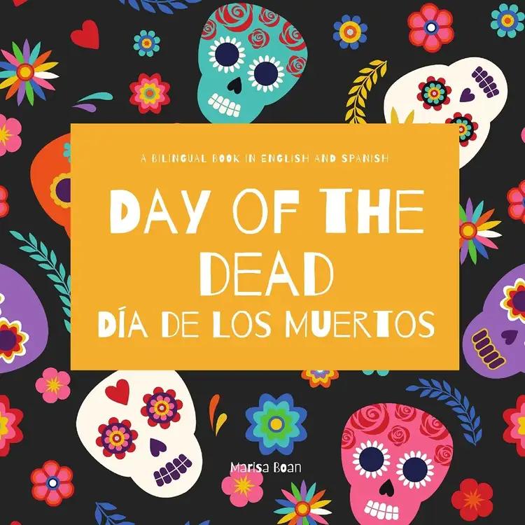 Day of the Dead - Día de Los Muertos: A Bilingual Book for Kids in English and Spanish