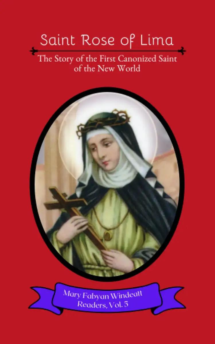 Saint Rose of Lima: The Story of the First Canonized Saint of the New World