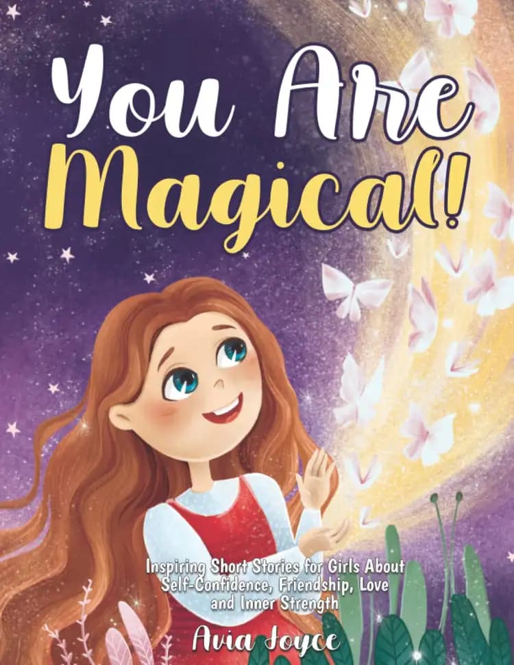 Book cover of 'You Are Magical!: Inspiring Short Stories for Girls About Self-Confidence, Friendship, Love and Inner Strength'