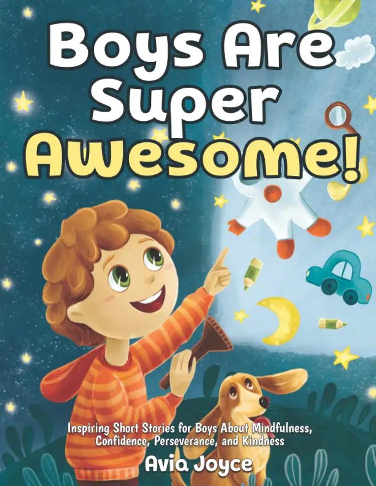 Boys Are Super Awesome!: Inspiring Short Stories for Boys About Mindfulness, Confidence, Perseverance, and Kindness