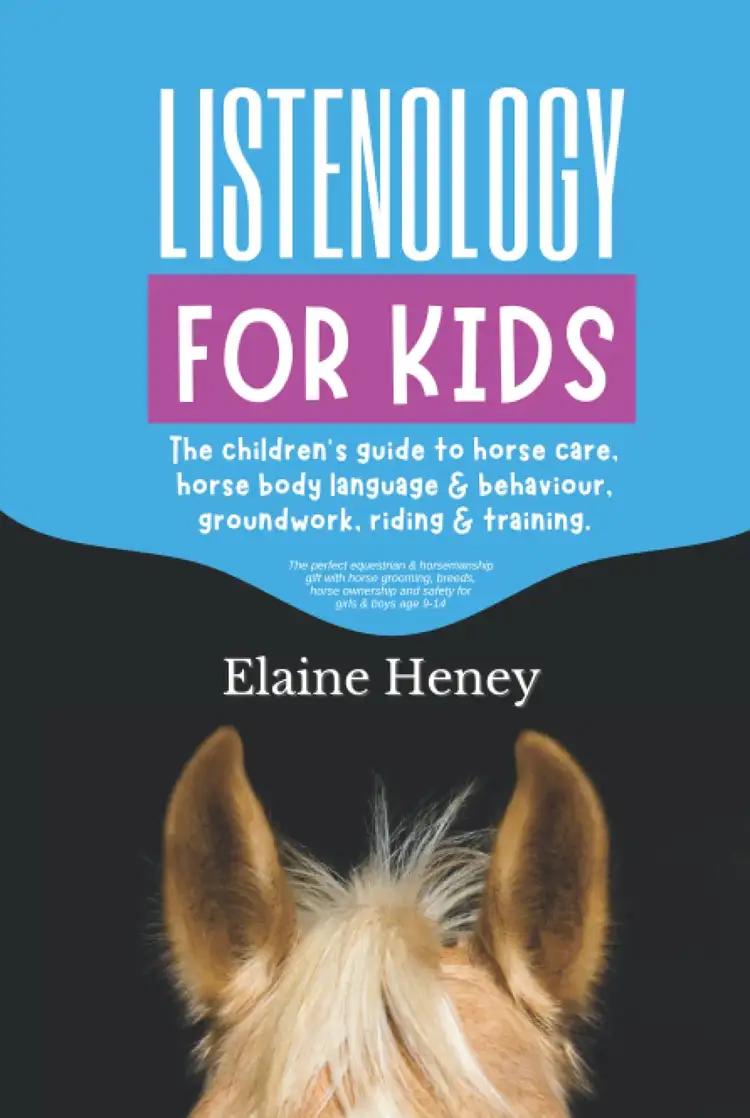 Listenology for Kids - The children's guide to horse care, horse body language & behavior, groundwork, riding & training