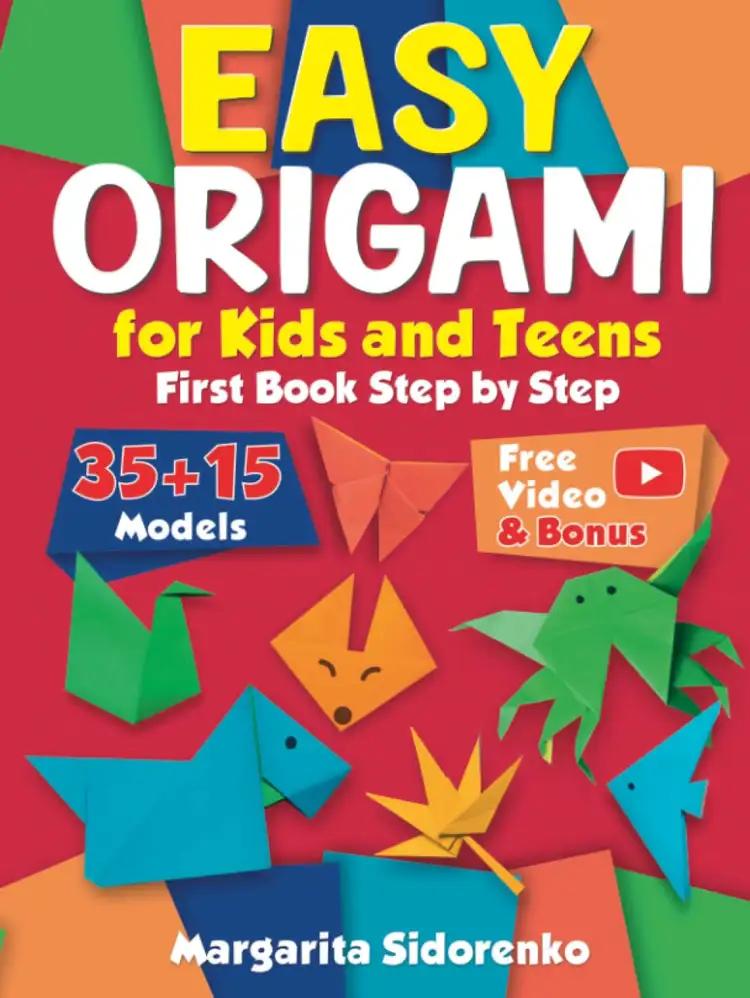 Easy Origami for Kids and Teens: 50 Models. First Book Step by Step