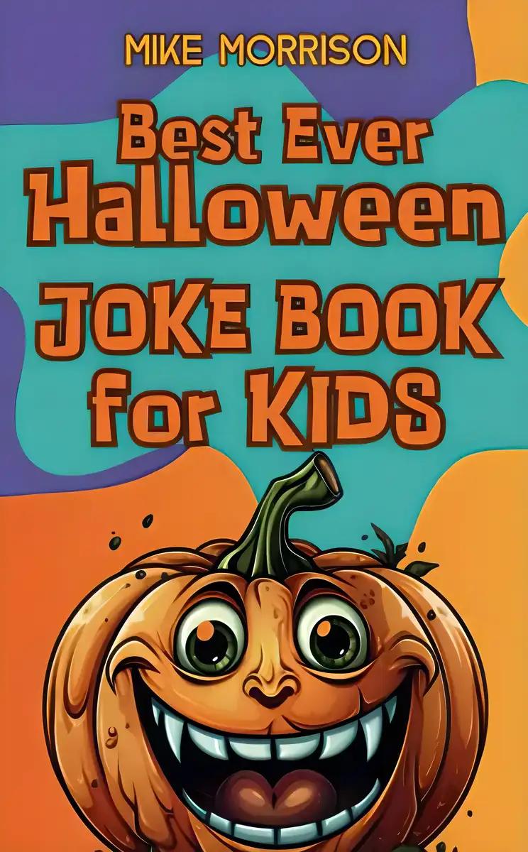 Best Ever Halloween Joke Book for Kids: Frighteningly Funny and Boo-tifully Hilarious Halloween Laughs for Kids