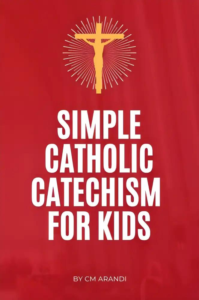 Simple Catholic Catechism for Kids: Teaching Kids the Catholic Faith