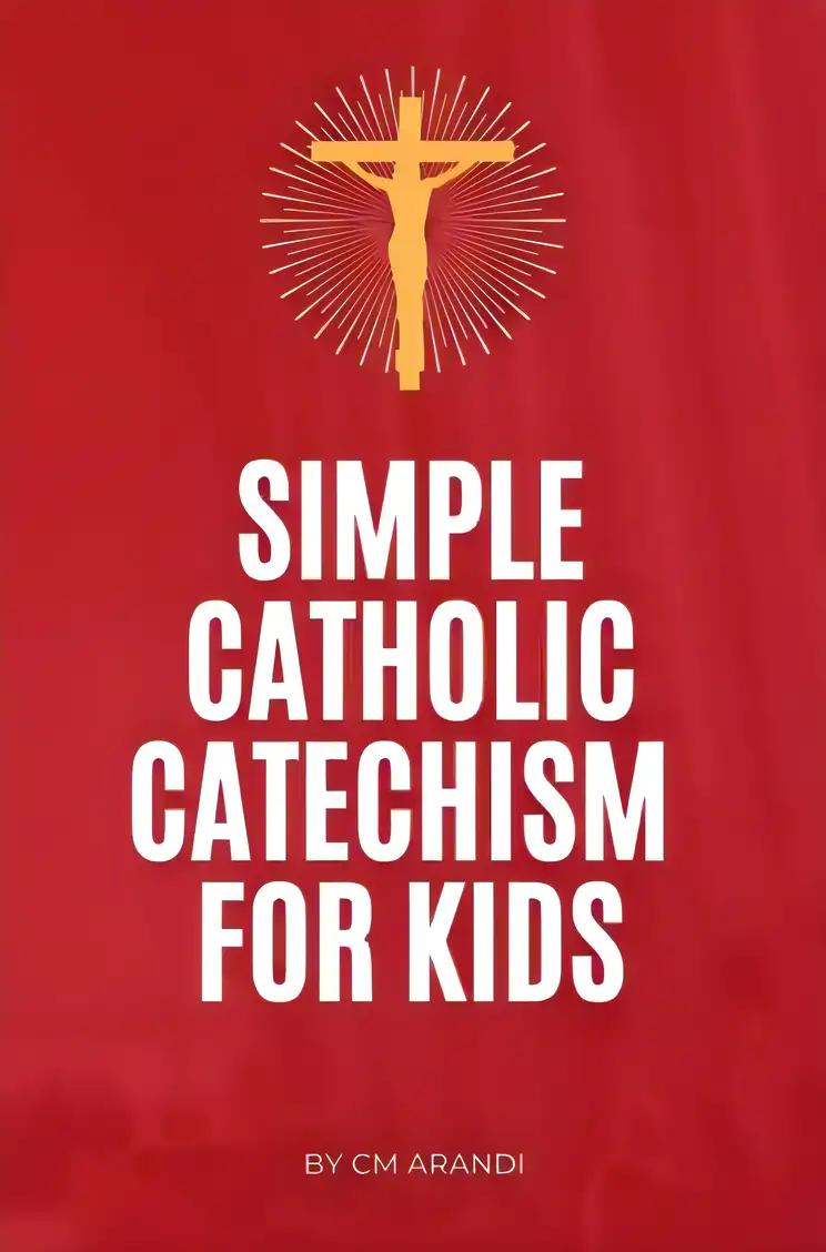 Simple Catholic Catechism for Kids: Teaching Kids the Catholic Faith