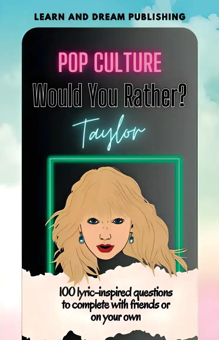 Pop Culture Would You Rather? Taylor: 100 lyric-inspired questions to complete with friends or on your own!