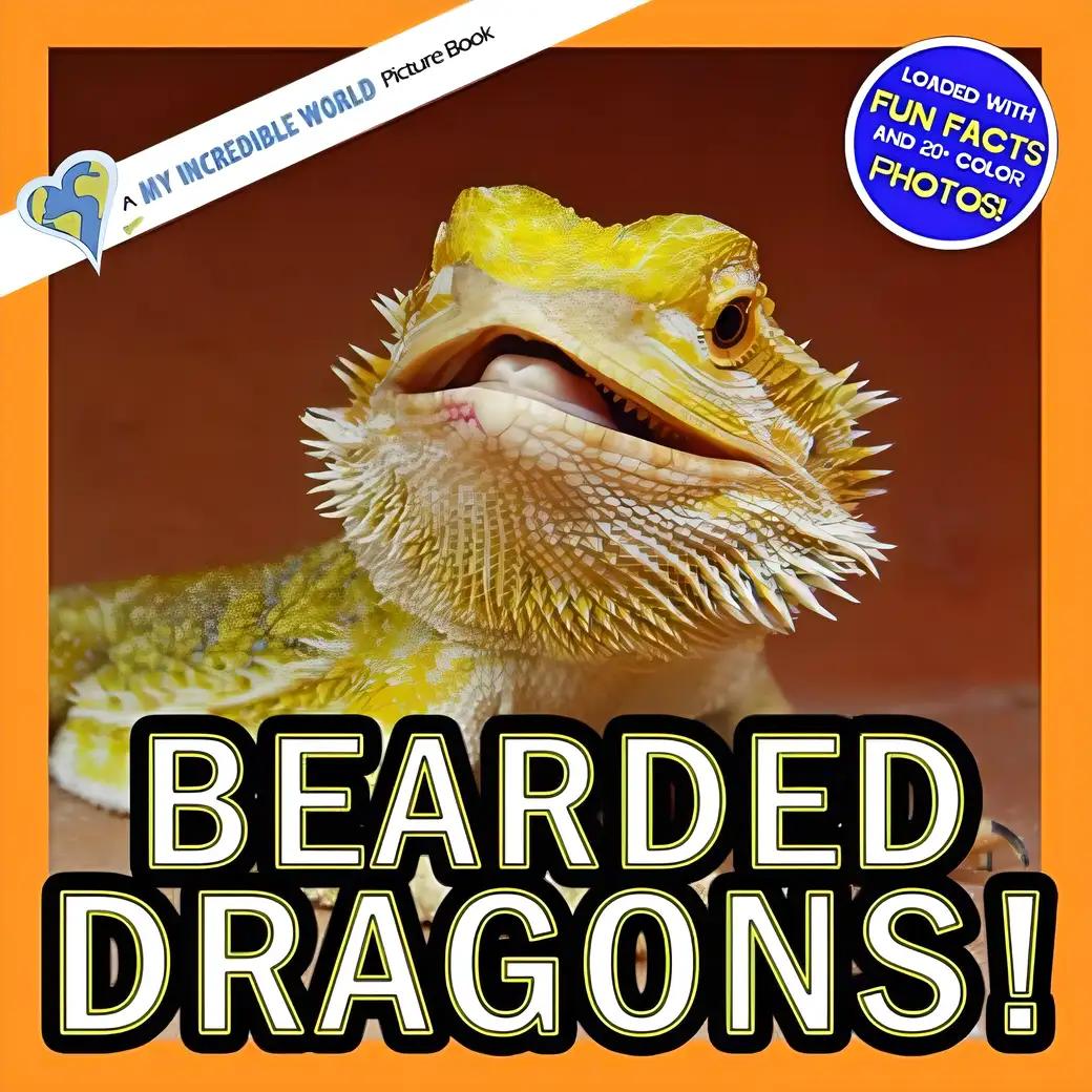 Bearded Dragons!: A My Incredible World Picture Book for Children