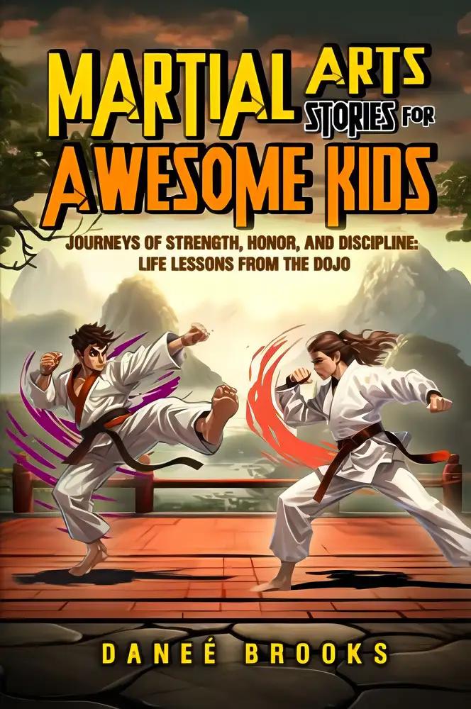 Martial Arts Stories for Awesome Kids: Journeys of Strength, Honor, and Discipline