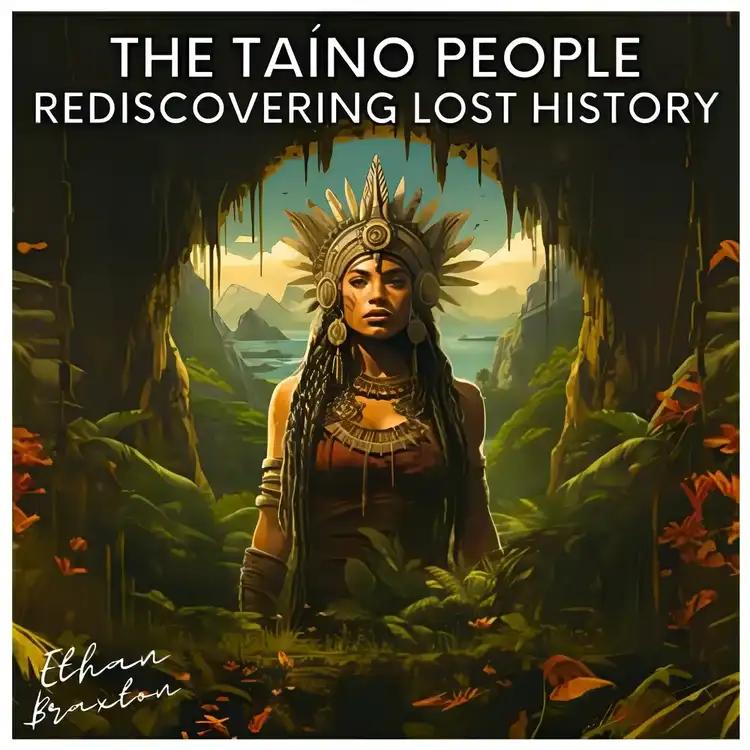 The Taíno People: Rediscovering Lost History