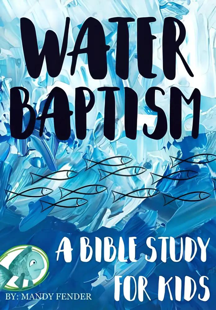 Water Baptism: A Bible Study for Kids