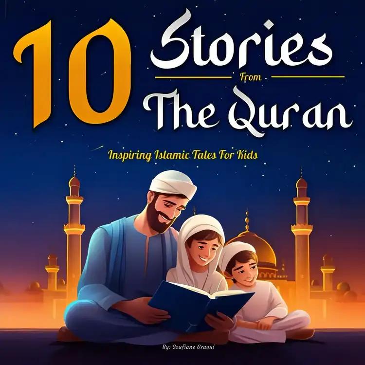 10 Stories From The Quran: Inspiring Islamic Tales for Muslim Kids