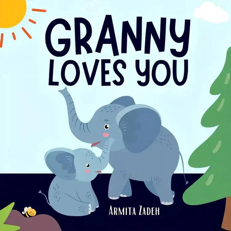 Granny Loves You: The Bond and Love Between a Grandmother and Her Grandchild