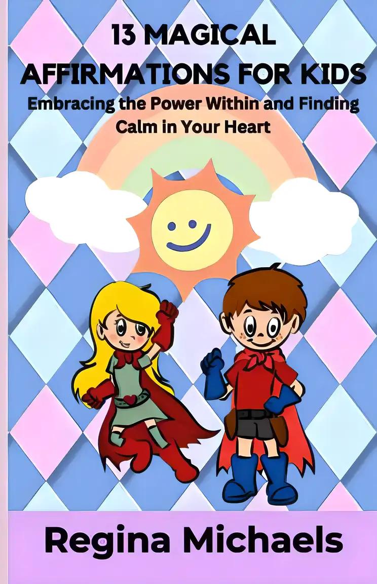 13 Magical Affirmations for Kids: Embracing the Power Within and Finding Calm in Your Heart