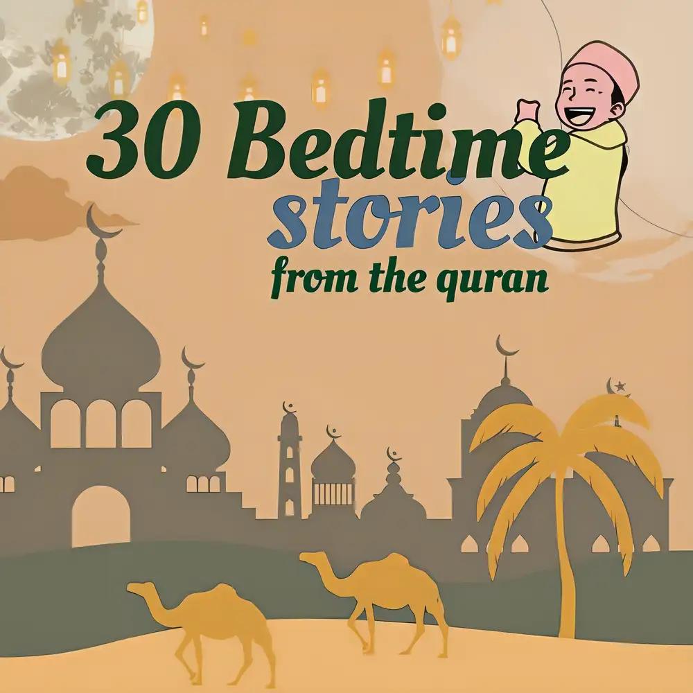 30 Bedtime Stories For Kids From the Quran: Islamic Values Of The Prophets In Islam