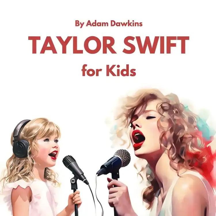 Taylor Swift for Kids: Discover the Biography of a Global Sensation