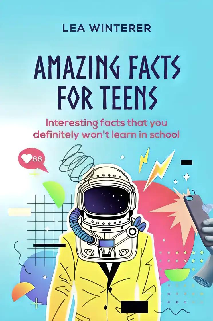 Amazing Facts for Teens: Interesting facts you definitely won't learn in school