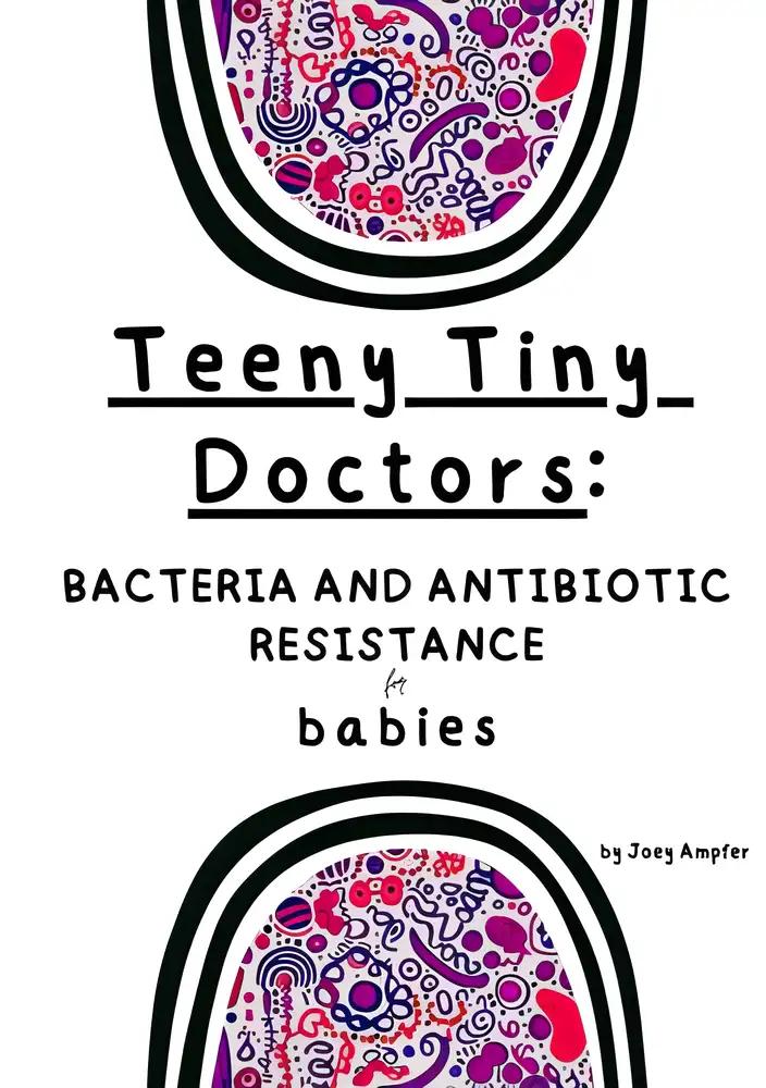 Teeny Tiny Doctors: Bacteria and Antibiotic Resistance for Babies