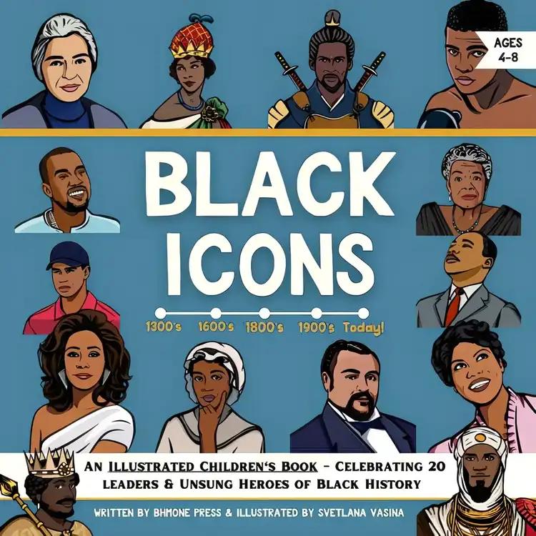 Black Icons - An Illustrated Children's Book: Celebrating 20 Leaders & Unsung Heroes of Black History