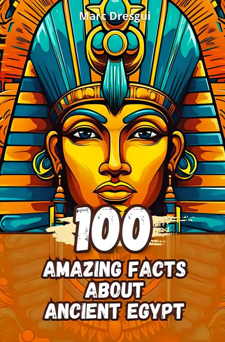 100 Amazing Facts about Ancient Egypt