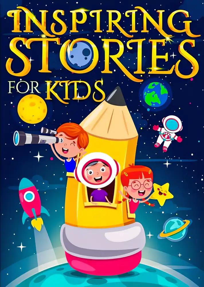 Inspiring Stories for Kids: A Collection of Stories about Courage, Self-Confidence and Friendship