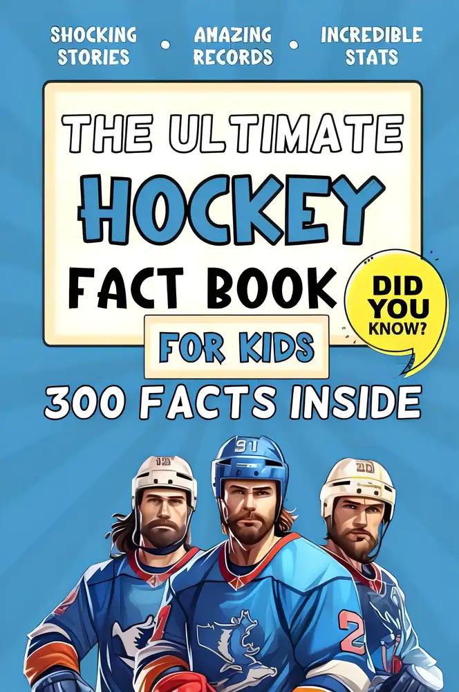 The Ultimate Hockey Fact Book For Kids: 300 Fun, Educational and Surprising Ice Hockey Facts For Young Children