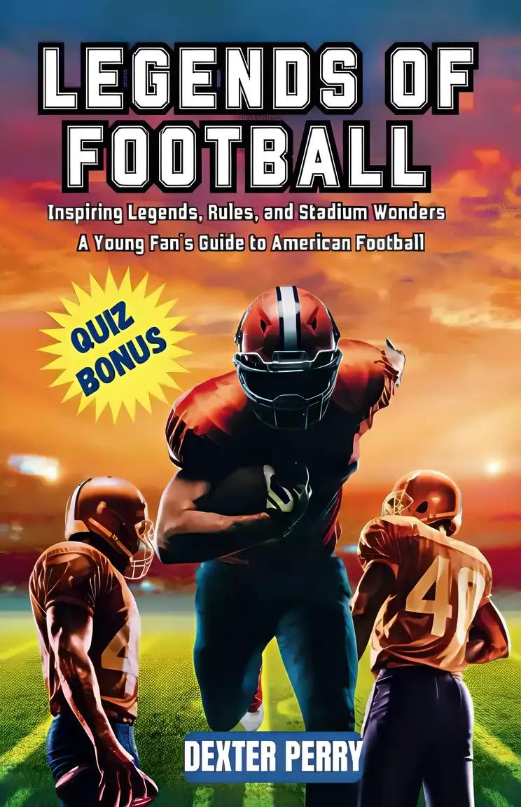 LEGENDS OF FOOTBALL: Inspiring Legends, Rules, and Stadium Wonders – A Young Fan's Guide to American Football