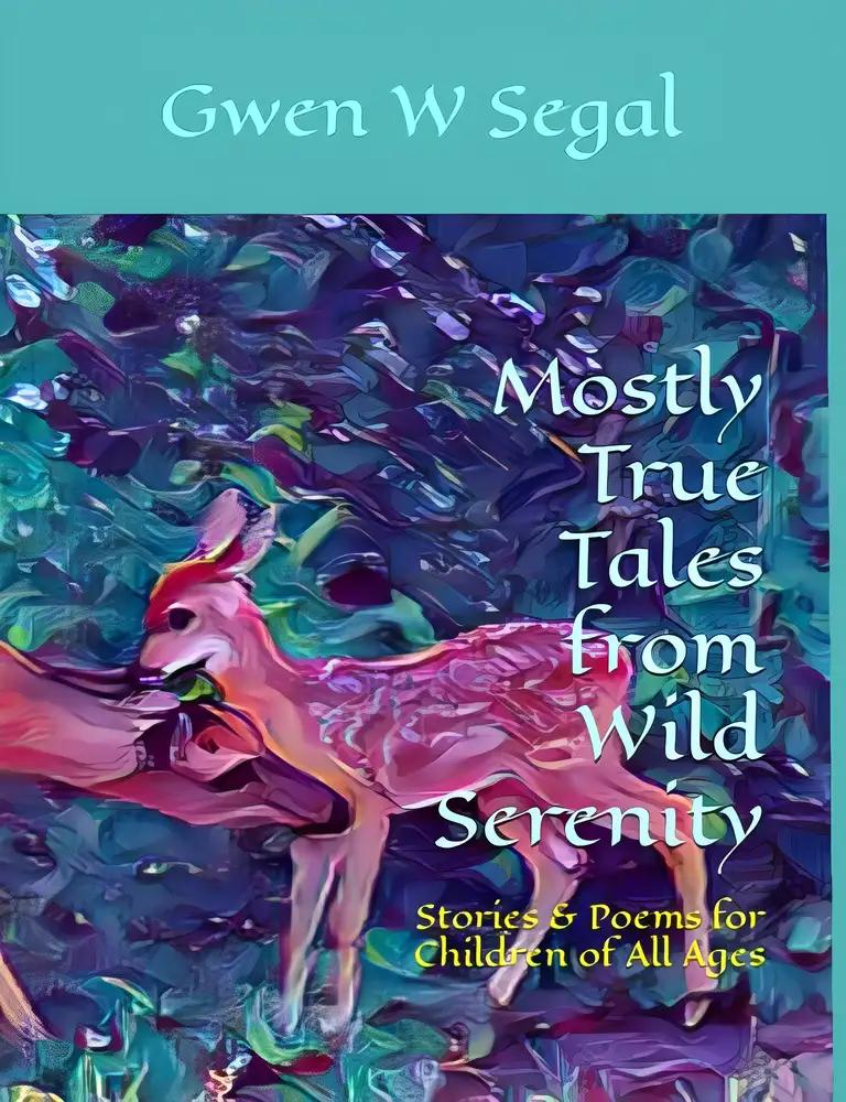 Mostly True Tales from Wild Serenity: Stories & Poems for Children of All Ages