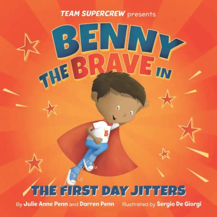 Benny the Brave in The First Day Jitters (Team Supercrew Series): A children’s book about big emotions, bravery, and first day of school jitters.