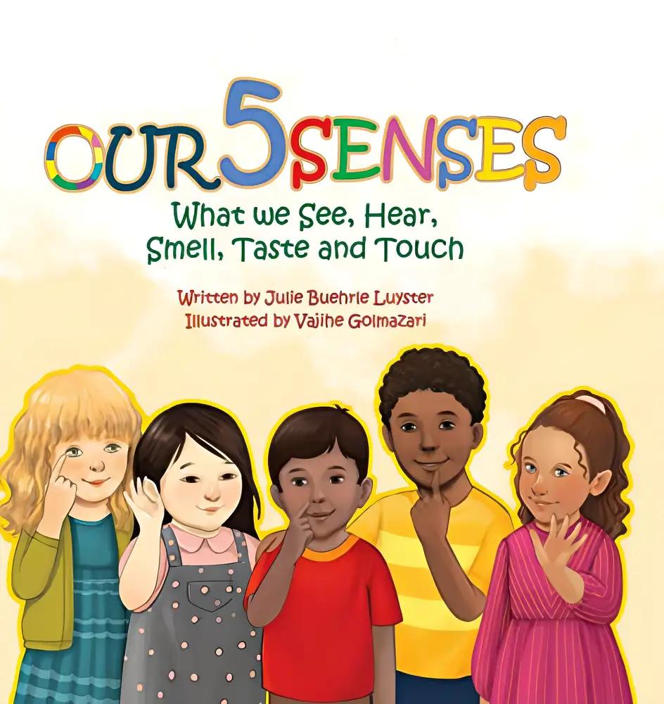 Our Five Senses: What We See, Hear, Smell, Taste and Touch