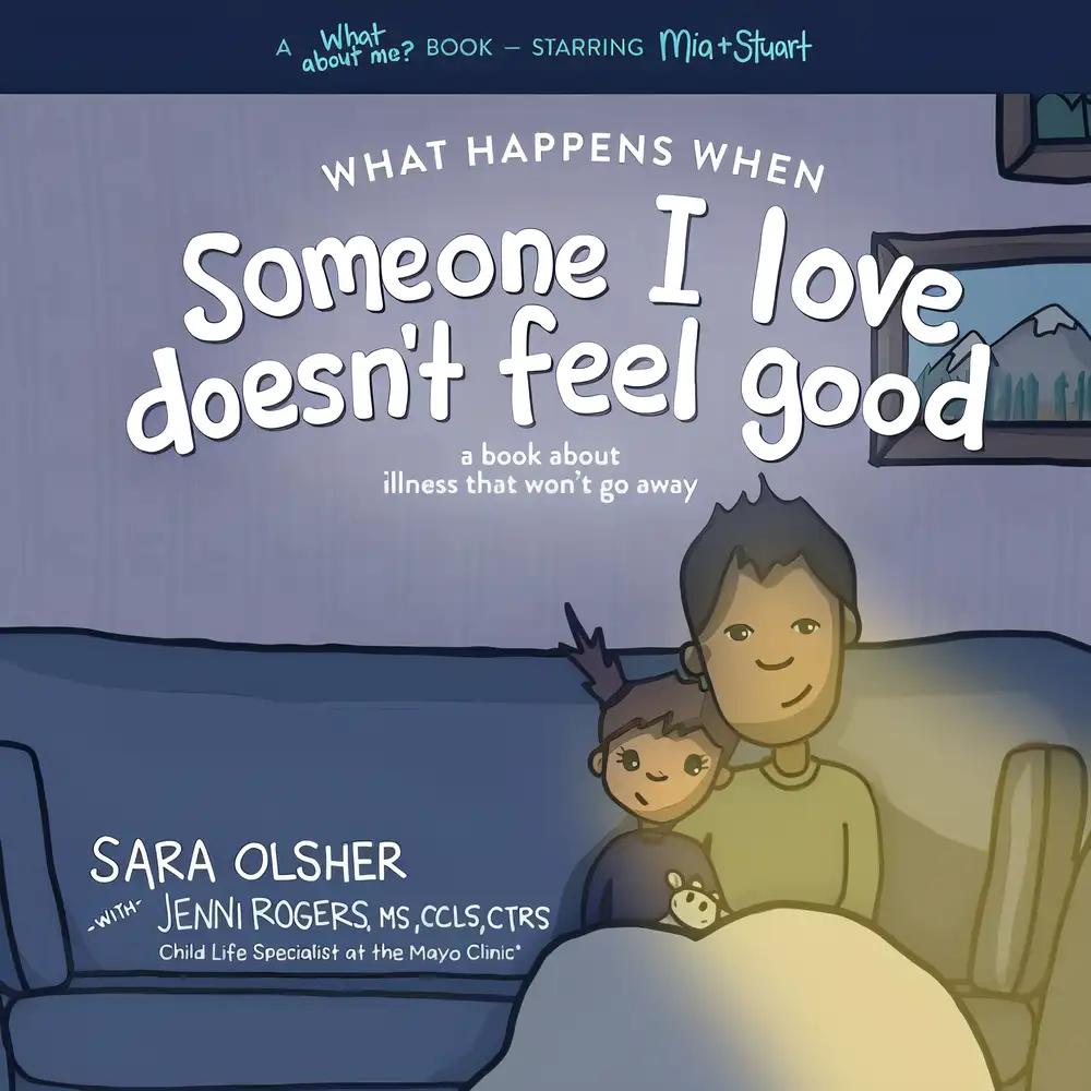 What Happens When Someone I Love Doesn't Feel Good: A Book About Chronic or Terminal Illness That Won't Go Away