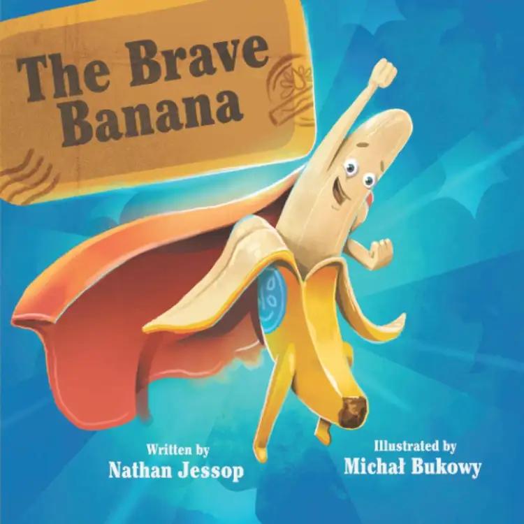 The Brave Banana: Follow the Brave Banana on a World Adventure