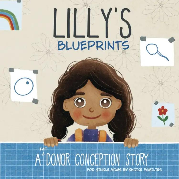 Lilly's Blueprints: A (IVF) Donor Conception Story for Single Moms By Choice