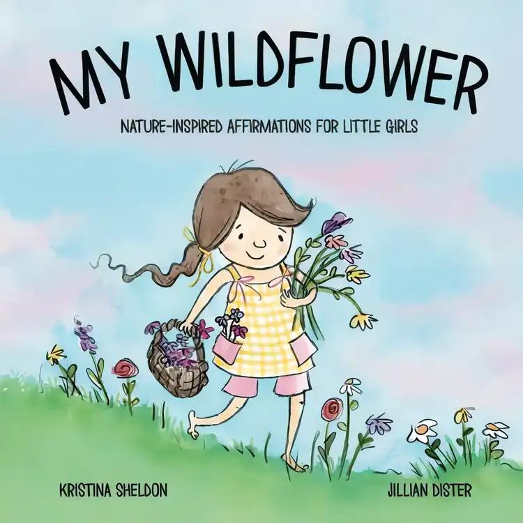 My Wildflower: Nature-inspired Affirmations for Little Girls