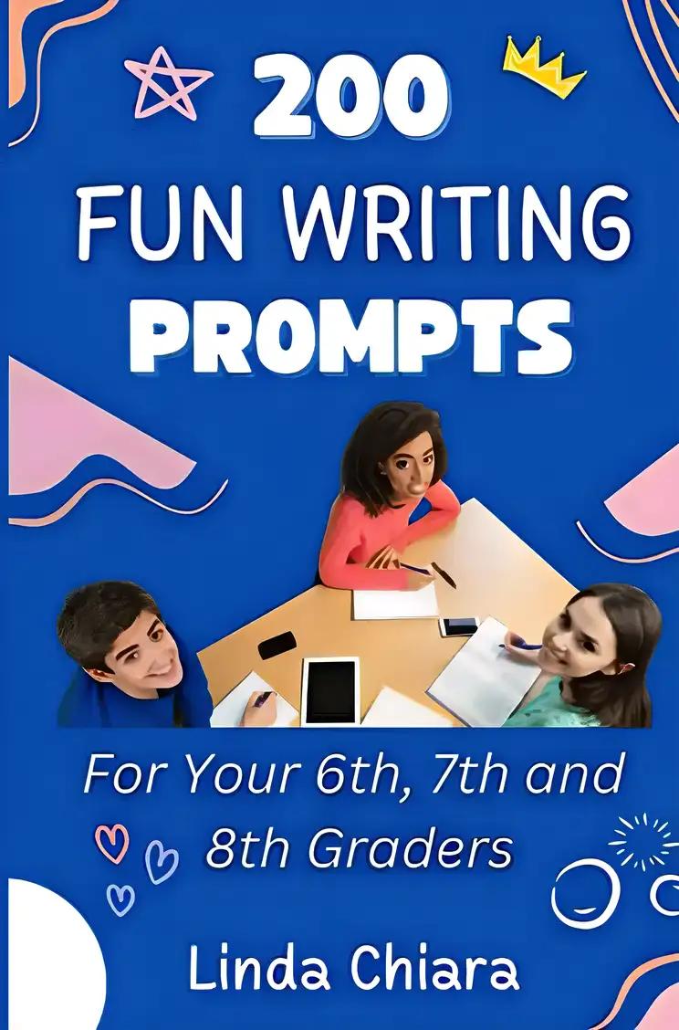 200 Fun Writing Prompts for Your 6th, 7th and 8th Graders