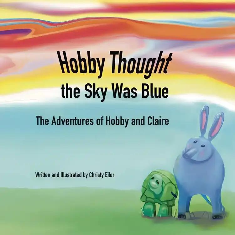 Hobby Thought the Sky Was Blue: The Adventures of Hobby and Claire