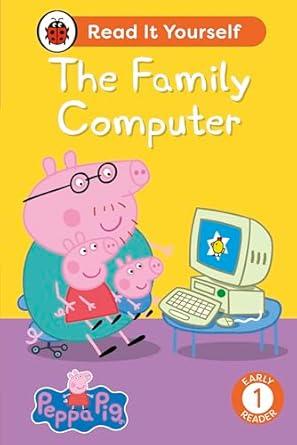 Peppa Pig The Family Computer: Read It Yourself - Level 1 Early Reader