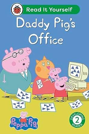 Peppa Pig Daddy Pig's Office: Read It Yourself - Level 2 Developing Reader: (Read It Yourself)