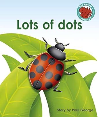 Lots of dots: (Red Squirrel Phonics Level 2 Set 2)