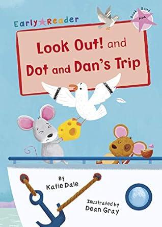 Look Out! and Dot and Dan's Trip: (Pink Early Reader)