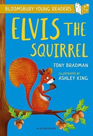 Elvis the Squirrel: A Bloomsbury Young Reader