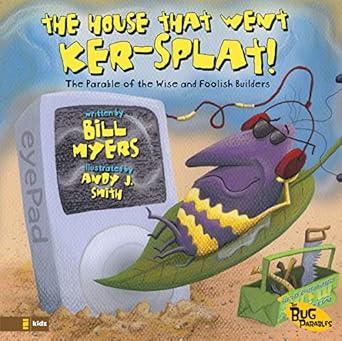 The House That Went Ker---Splat!: The Parable of the Wise and Foolish Builders (The Bug Parables)