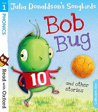 Read with Oxford: Stage 1: Julia Donaldson's Songbirds: Bob Bug and Other Stories