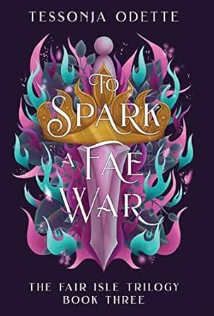 To Spark a Fae War: The Fair Isle Trilogy Book 3