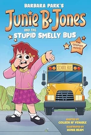 Everything you need to know about Junie B. Jones and the Stupid Smelly Bus: The Graphic Novel (Junie B. Jones Graphic Novels) Book cover of 'Junie B. Jones and the Stupid Smelly Bus: The Graphic Novel (Junie B. Jones Graphic Novels)'