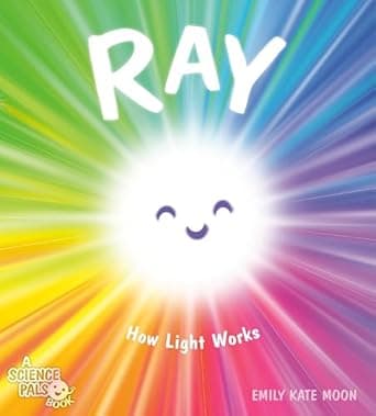 Explore more about Ray: How Light Works (A Science Pals Book) now Book cover of 'Ray: How Light Works (A Science Pals Book)'