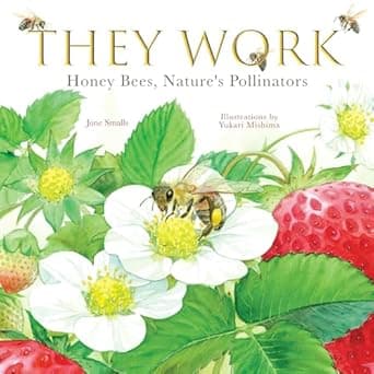 Learn more about They Work: Honey Bees, Nature's Pollinators Book cover of 'They Work: Honey Bees, Nature's Pollinators'
